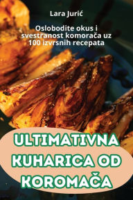Title: Ultimativna Kuharica Od KoromaČa, Author: Lara Juric