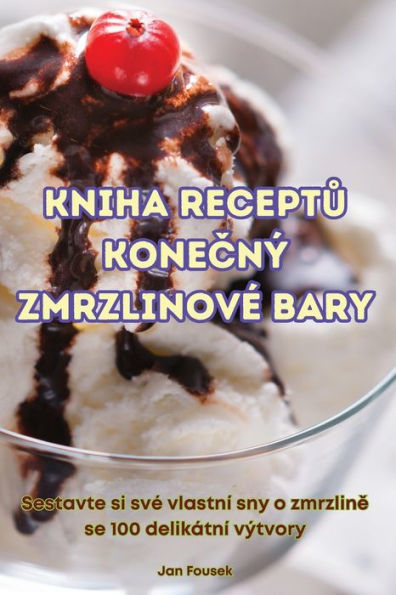 Kniha ReceptŮ KoneČnï¿½ Zmrzlinovï¿½ Bary