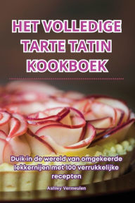 Title: Het Volledige Tarte Tatin Kookboek, Author: Ashley Vermeulen