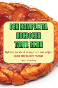 Title: Den Kompletta Kokboken Tarte Tatin, Author: Helen Sïderberg