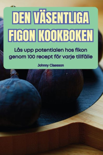 Den Vï¿½sentliga Figon Kookboken