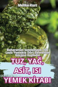 Title: Tuz, YaĞ, Asİt, Isi Yemek Kİtabi, Author: Melike Kurt