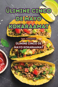 Title: ï¿½limine Cinco de Mayo Kokaraamat, Author: Igor Kuznetsov