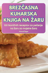 Title: BrezČasna Kuharska Knjiga Na Zaru, Author: Primoz Zagar