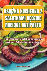 Title: KsiĄŻka Kuchenna Z Salatkami RĘcznie Robione Antipasto, Author: Radoslaw Sikorski