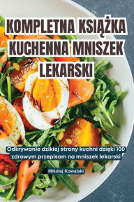 Title: Kompletna KsiĄŻka Kuchenna Mniszek Lekarski, Author: Mikolaj Kowalski