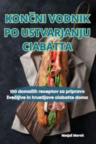 Title: KonČni Vodnik Po Ustvarjanju Ciabatta, Author: Matjaz Marolt