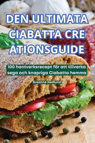 Den Ultimata Ciabatta Cre Ationsguide