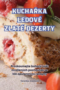 Title: KuchaŘka Ledovï¿½ Zlatï¿½ Dezerty, Author: Veronika Jirïskovï