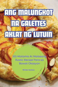 Title: Ang Malungkot Na Galettes Aklat Ng Lutuin, Author: Miriam Santana