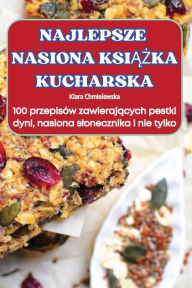 Title: Najlepsze Nasiona KsiĄŻka Kucharska, Author: Klara Chmielewska