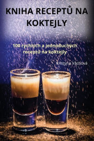 Title: Kniha ReceptŮ Na Koktejly, Author: Kristïna Vïchovï
