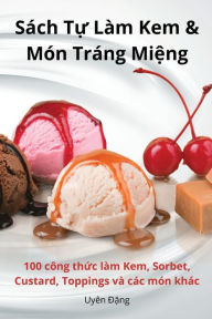 Title: Sï¿½ch Tự Lï¿½m Kem & Mï¿½n Trï¿½ng Miệng, Author: Uyïn Đặng