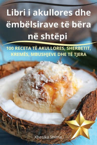 Title: Libri i akullores dhe ï¿½mbï¿½lsirave tï¿½ bï¿½ra nï¿½ shtï¿½pi, Author: Xhesika Shima