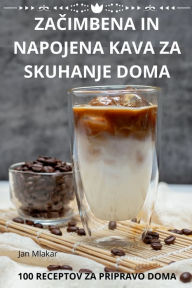 Title: ZaČimbena in Napojena Kava Za Skuhanje Doma, Author: Jan Mlakar