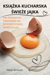 Title: KsiĄŻka Kucharska ŚwieŻe Jajka, Author: Oliwier Borowski