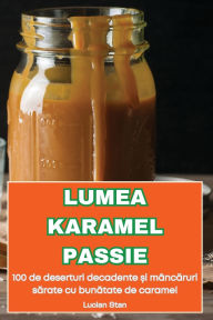 Title: Lumea Karamel Passie, Author: Lucian Stan