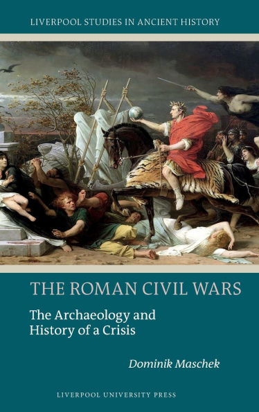 The Roman Civil Wars: The Archaeology and History of a Crisis