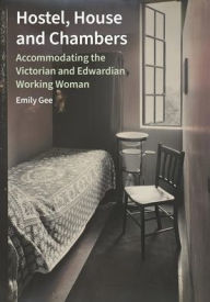 Best forums for downloading ebooks Hostel, House and Chambers: Accommodating the Victorian and Edwardian Working Woman 9781836244554