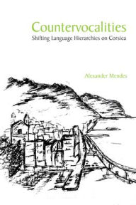Title: Countervocalities: Shifting Language Hierarchies on Corsica, Author: Alexander Mendes