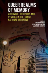 Title: Queer Realms of Memory: Archiving LGBTQ Sites and Symbols in the French National Narrative, Author: Siham Bouamer