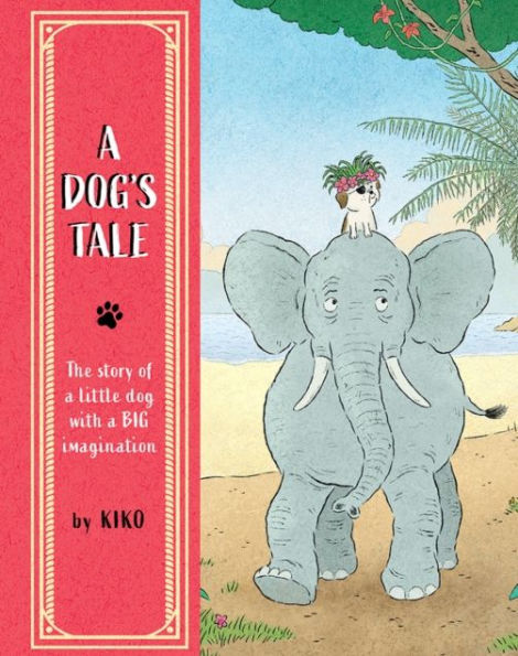 a Dog's Tale: The Story of Little Dog with Big Imagination