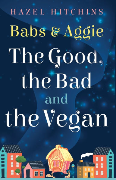 Babs & Aggie: the Good, Bad and Vegan