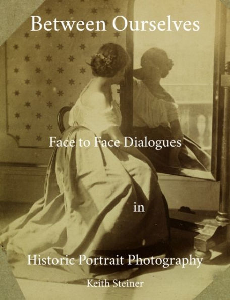 Between Ourselves: Face to Face Dialogues in Historic Portrait Photography
