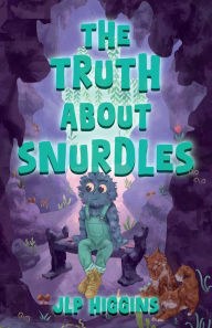Title: The Truth About Snurdles, Author: Jlp Higgins