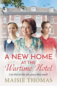 Title: A New Home At The Wartime Hotel, Author: Maisie Thomas