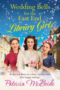 Title: Wedding Bells for the East End Library Girls, Author: Patricia Mcbride