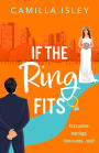 If the Ring Fits: A BRAND NEW utterly hilarious fake-marriage romance from Camilla Isley for 2025
