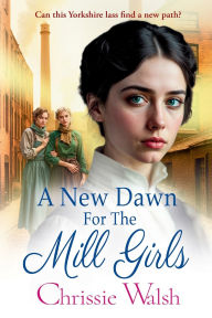 Title: A New Dawn For The Mill Girls, Author: Chrissie Walsh