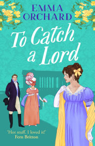 Free download spanish book To Catch a Lord: A BRAND NEW steamy love triangle, fake dating regency romance from Emma Orchard for 2025 English version