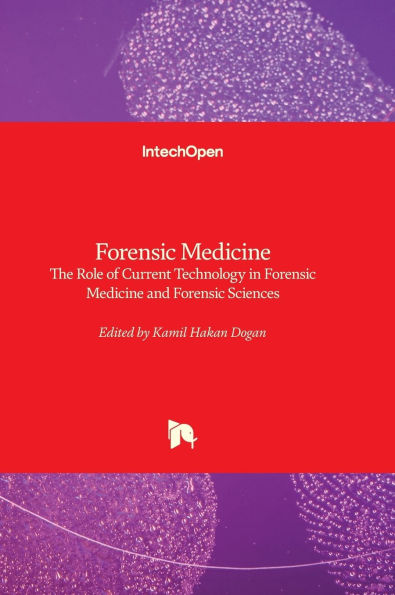 Forensic Medicine - The Role of Current Technology in Forensic Medicine and Forensic Sciences: The Role of Current Technology in Forensic Medicine and Forensic Sciences