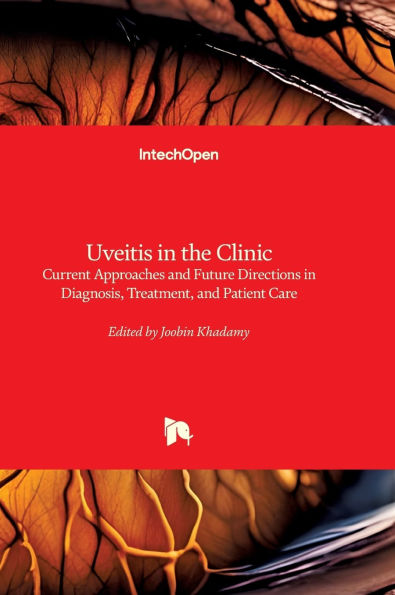 Uveitis in the Clinic - Current Approaches and Future Directions in Diagnosis, Treatment, and Patient Care: Current Approaches and Future Directions in Diagnosis, Treatment, and Patient Care