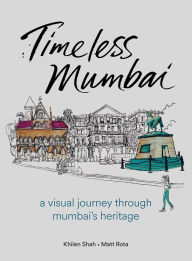 Title: Timeless Mumbai: A Visual Journey Through Mumbai's Heritage, Author: Khilen Shah