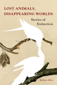 Epub free Lost Animals, Disappearing Worlds: Stories of Extinction by Barbara Allen (English literature) CHM FB2 iBook 9781836390459