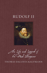 Online textbook downloads Rudolf II: The Life and Legend of the Mad Emperor MOBI by Thomas DaCosta Kaufmann (English Edition)