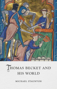 Title: Thomas Becket and His World, Author: Michael Staunton