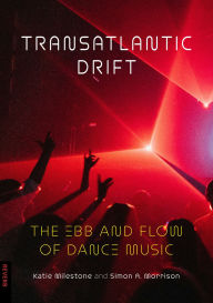 Title: Transatlantic Drift: The Ebb and Flow of Dance Music, Author: Katie Milestone