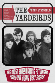 Read new books free online no download The Yardbirds: The Most Blueswailing Futuristic Way-Out Heavy Beat Sound (English Edition)