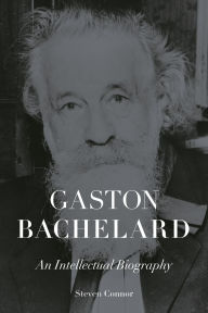Title: Gaston Bachelard: An Intellectual Biography, Author: Steven Connor