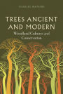 Trees Ancient and Modern: Woodland Cultures and Conservation