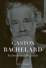 Title: Gaston Bachelard: An Intellectual Biography, Author: Steven Connor