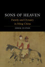 Sons of Heaven: Family and Dynasty in Ming China