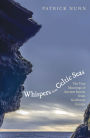 Whispers from Celtic Seas: The True Meanings of Ancient Stories from Northwest Europe