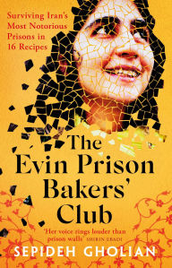 Download free epub book The Evin Prison Bakers' Club: Surviving Iran's Most Notorious Prisons in 16 Recipes 9781836430308 in English ePub PDB CHM