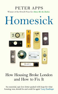 Title: Homesick: How Housing Broke London and How to Fix It, Author: Peter Apps