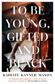 Title: To Be Young, Gifted and Black, Author: Kadiatu Kanneh-Mason